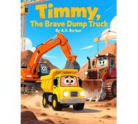 Timmy, The Brave Dump Truck
