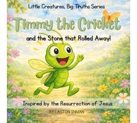 Timmy the Cricket: and the Stone that Rolled Away From the Tomb! (Little Creatures, Big Truth Series)