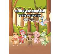 Timmy: The Dinosaur Poop Detective: The Case of the Missing Baby T. Rex