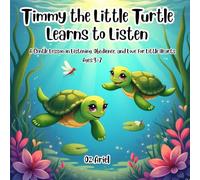 Timmy the Little Turtle Learns to Listen: A Gentle Lesson in Listening, Obedience, and Love for Little Hearts