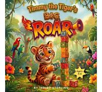 Timmy the Tiger’s Big Roar: A Heartwarming Story About Managing Big Feelings, Anger, and Finding Your Calm Purr