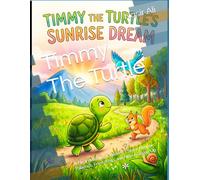 Timmy The Turtle: A Heartwarming Children’s Story About Patience, Friendship, and Never Giving Up