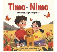 Timo and Nimo: The Missing Caterpillar - A Children’s Book About Friendship, Morals, and Values: Short Moral Stories for Preschool Kids, 5 Min Bedtime ... Nimo: Short Moral Stories for Kids Ages 3-7)