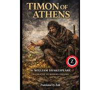 Timon of Athens: (Modern English Version): Easy to Read | Full Play in Modern English (Shakespeare in Modern, Easy to Read English)