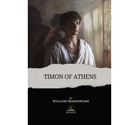 Timon of Athens: The Original Work of William Shakespeare - A Timeless Tragedy of Giving, Loss, and Truth