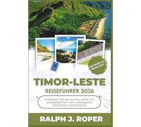 Timor-Leste Reiseführer 2026: Entdecken Sie das warme, wilde und einladende Herz des verborgenen Paradieses Südostasiens