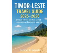 Timor-Leste travel guide 2025-2026: Discover pristine beaches, sacred mountains, and authentic local life