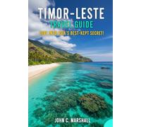 TIMOR-LESTE TRAVEL GUIDE: Dive into Asia’s Best-Kept Secret!