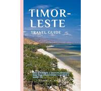 Timor-Leste Travel Guide: Swim with Whales & Discover Untouched Gem! Your Local's Insight to Beaches & Marine Life (Easy Explore Adventure Collections)