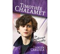 Timothée Chalamet: An Unauthorized Biography