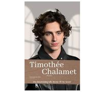 Timothée Chalamet Biography: The Interesting Life Story Of An Actor