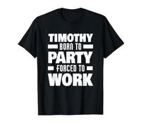 Timothy Born to Party Forced to Work Funny Timothy Name Value Graphic T-Shirt, Men, Black, M