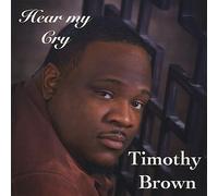 Timothy Brown - Hear My Cry