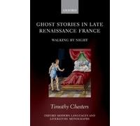 Timothy Chesters Ghost Stories in Late Renaissance France (Hardback)