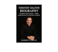 TIMOTHY DALTON BIOGRAPHY: BEYOND THE TUXEDO - FROM SHAKESPEARE TO STREAMING STARDOM