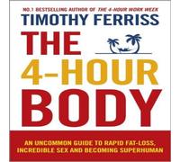 Timothy Ferriss The 4-Hour Body : An Uncommon Guide to Rapid Fat-loss, Incredible Timothy Ferriss Multicolor