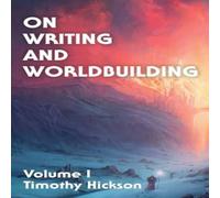 Timothy Hickson On Writing & Worldbuilding: Volume I Paperback Book Timothy Hickson Multicolor