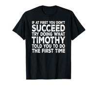 Timothy - If at First You Don't Succeed Try Doing What T-Shirt