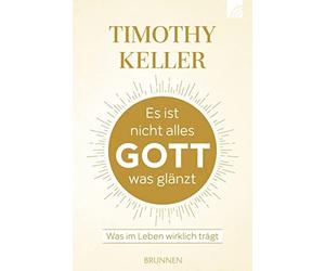 Timothy Keller Es ist nicht alles Gott, was glänzt: Was im Leben wir (Paperback)