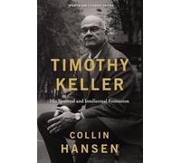 Timothy Keller, Updated and Expanded Edition: His Spiritual and Intellectual Formation