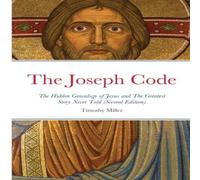 Timothy Miller The Joseph Code (Second Edition): The Hidden Genealogy of Jesus Timothy Miller Multicolor