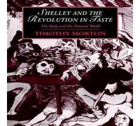 Timothy Morton Shelley & the Revolution in Taste: The Body & the Natural Timothy Morton Multicolor