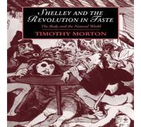 Timothy Morton Shelley & the Revolution in Taste: The Body & the Natural Timothy Morton Multicolor