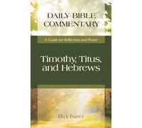 Timothy, Titus, and Hebrews: A Guide for Reflection and Prayer (Daily Bible Commentary)