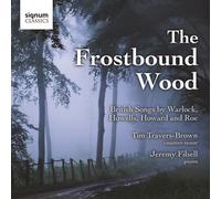 Tim Travers-Brown - The Frostbound Wood: British Songs By Warlock, Howells, Howard And Roe