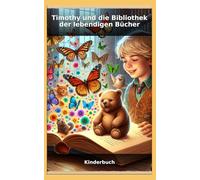 Timothy und die Bibliothek der lebendigen Bücher: Kinderbuch