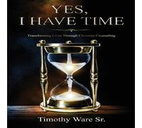 Timothy Ware Yes, I Have Time: Transforming Lives Through Christian Counseling Timothy Ware Multicolor