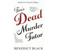 Tim's Dead Murder Tutor: The unputdownable new supernatural crime comedy thriller from Benedict Black