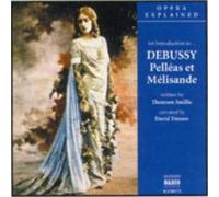 Various Artists - Opera Explained: Debussy - Pelleas et Melisande - CD - Naxos