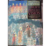 Timur and the Princely Vision: Persian Art and Culture in The Fifteenth Century