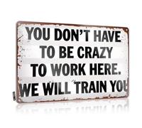 Tin Bar Signs You Don'T Have To Be Crazy To Work Here We Will Train You Tin Sign Bar Signs For Home Decor Funny Kitchen Tin Signs(20X30CM)