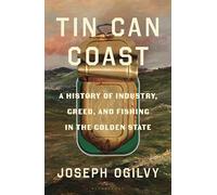 Tin Can Coast: A History of Industry, Greed, and Fishing in the Golden State
