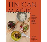 Tin Can Magic: Simple, Delicious Recipes Using Pantry Staples