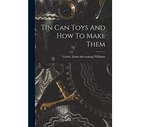 Tin Can Toys And How To Make Them