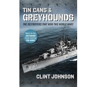 Tin Cans and Greyhounds: The Destroyers that Won Two World Wars