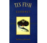 Tin Fish Gourmet: Great Seafood from Cupboard to Table