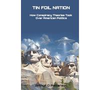 Tin Foil Nation: How Conspiracy Theories Took Over American Politics
