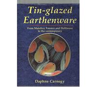 Tin-Glazed Earthenware: From Maiolica, Faience and Delftware to the Contemporary