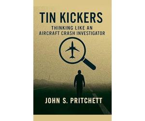 Tin Kickers: Thinking Like an Aircraft Crash Investigator