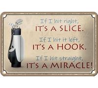 Tin Sign 18 x 12 cm If I hit right, it's a slice. If I hit it left, it's a hook. If I hit straight, it's a miracle DekoNo7