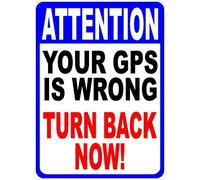 Tin Sign Attention Your Gps Is Wrong Turn Back Now Sign Metal Help Keep Unawanted Traffic Out 8 X 12 Inch