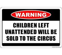 Tin Sign Children Left Unattended Will Be Sold To The Circus Warning Sign 12" X 8"