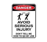 Tin Sign Danger Avoid Serious Injury Don'T Tell Me How To Do My Job 8 X 12 Inch