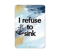 Tin Sign I Refuse To Sink 12" X 8"