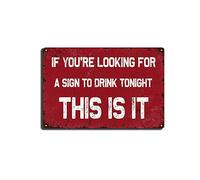 Tin Sign IF YOU'RE LOOKING FOR A SIGN TO DRINK TONIGHT THIS IS IT,Vintage Garage Bar Patio Decor,Funny Sarcasm Wall Decor,Best Gifts for New Year Tin Painting 8×12 INCH