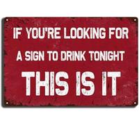 Tin Sign If You're Looking For A Sign To Drink Tonight This Is It,Vintage Garage Bar Patio Decor,Funny Sarcasm Wall Decor,Best Gifts For New Year 5.5x8 Inch